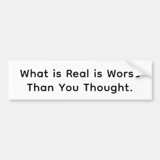 What is Real is Even Worse Hankamer Artjunkhaus Bumper Sticker