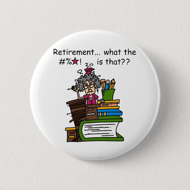 What is Retirement Humour 6 Cm Round Badge (Front)