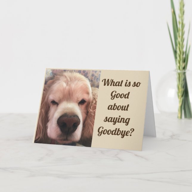 WHAT IS "SO GOOD" ABOUT SAYING ***GOODBYE?*** CARD (Front)