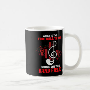 What Is The Football Team Doing On The Band Field Coffee Mug