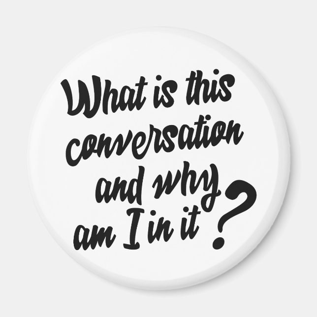 What is this Conversation and Why am I in it? Magnet (Front)