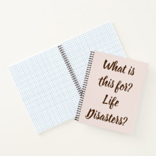 What is this for? Life Disasters? Funny  Notebook
