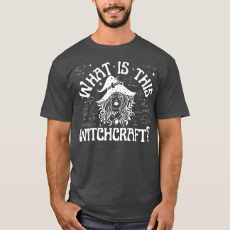 What is this Witchcraft  Funny Math Teacher  T-Shirt