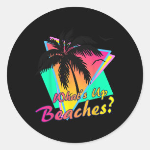 What Is Up Beaches Tropical Summer Sunset Retro Be Classic Round Sticker