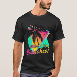 What Is up Beaches Tropical Summer Sunset Retro Be T-Shirt