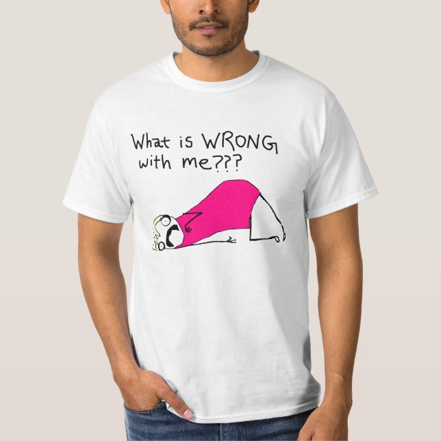 What is wrong with me t-shirt (Front)