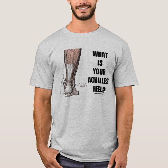 What Is Your Achilles' Heel? (Heel Anatomy) T-Shirt (Front)