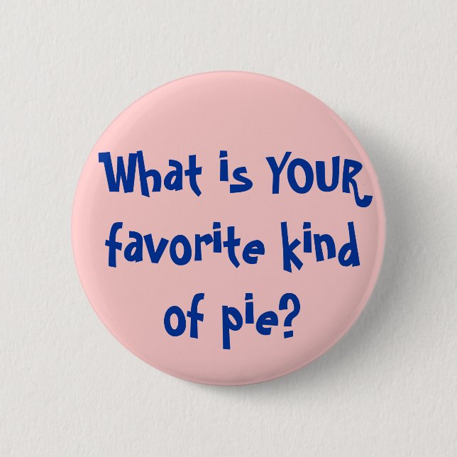 What is YOUR favourite kind of pie? 6 Cm Round Badge (Front)