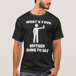 What is your mother going to say  sarcastic camera T-Shirt