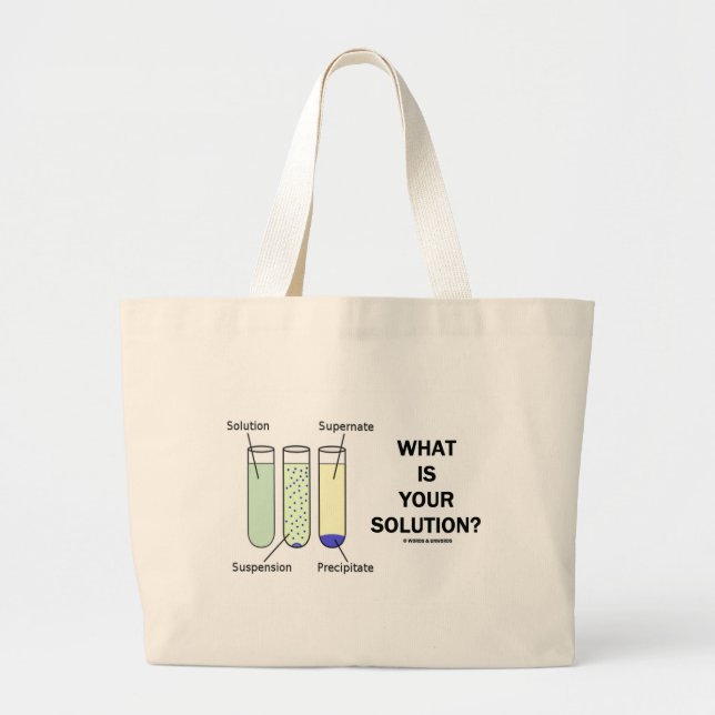 What Is Your Solution? (Chemistry Humour) Large Tote Bag (Front)