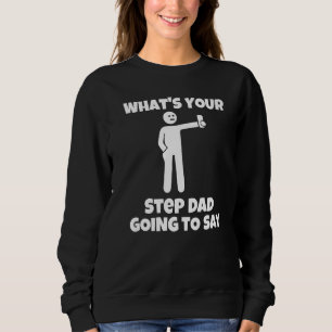 What is your stepdad going to say  sarcastic camer sweatshirt