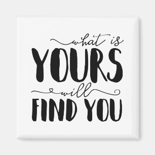 What Is Yours Will Find You Typography Magnet