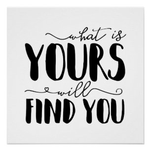 What Is Yours Will Find You Typography Poster