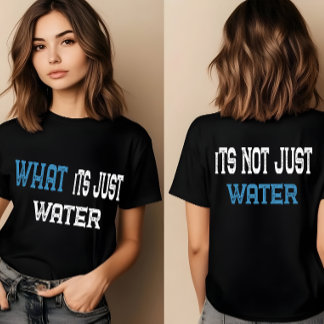 What Its just water | funny t shirts for women,men