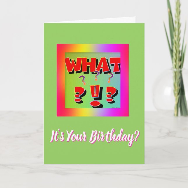 What?  It's Your Birthday? Card (Front)
