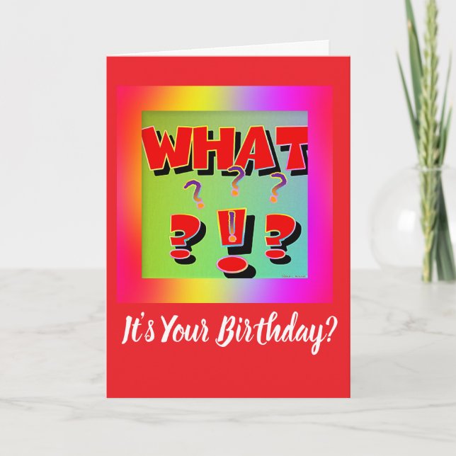 What?  It's Your Birthday? Card (Front)