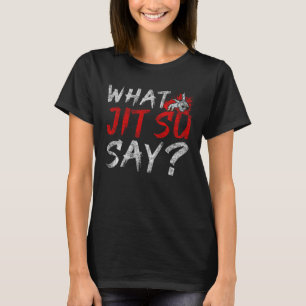 What Jit Su Say Jiu Jitsu 1 T-Shirt