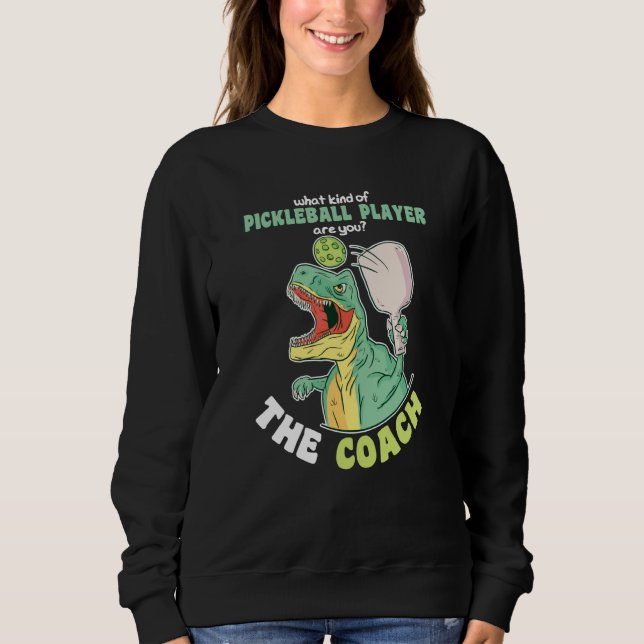 What kind of Pickleball Player are you The Coach Sweatshirt (Front)
