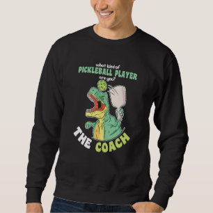 What kind of Pickleball Player are you The Coach Sweatshirt