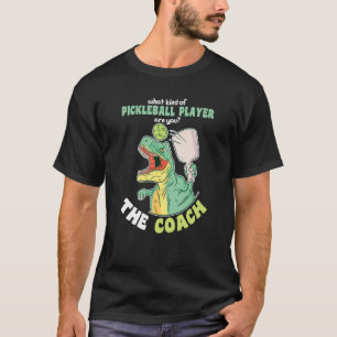 What kind of Pickleball Player are you The Coach T-Shirt