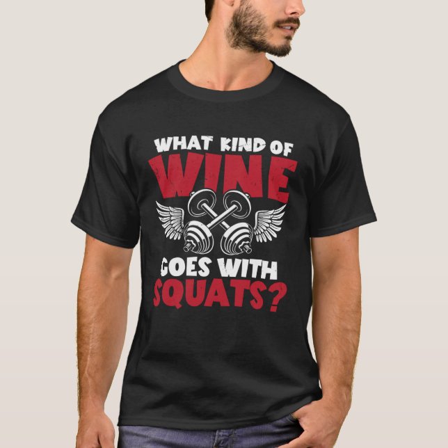 What Kind Of Wine Goes With Squats  Workout T-Shirt (Front)