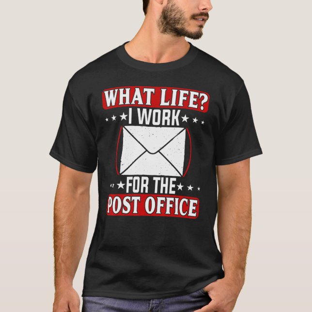What Life  I Work For The Post Office T-Shirt (Front)