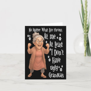 what life throws at me at least I dont have ugly Card