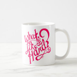 What? Like it's hard? Motivational Mug