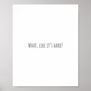 What, Like it's hard? Poster
