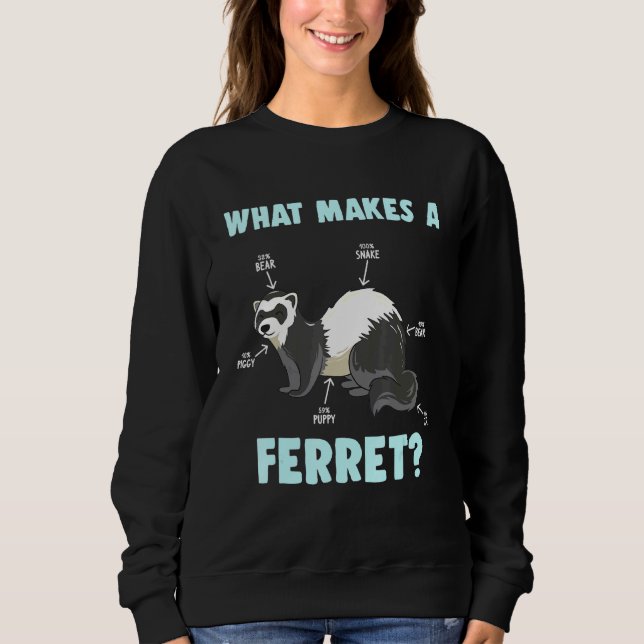What Makes A Ferret Mustela Putorius Furo Animal Sweatshirt (Front)