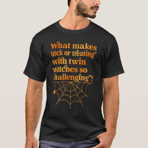What makes trick or treating with twin witches Qu T-Shirt