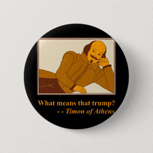 What Means Trump Timon Athens Shakespeare Quotatio 6 Cm Round Badge