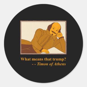 What Means Trump Timon Athens Shakespeare Quotatio Classic Round Sticker