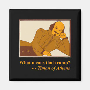 What Means Trump Timon Athens Shakespeare Quotatio Magnet