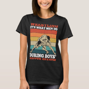 What Men do Freestyle Wrestling Sport Wrestler T-Shirt