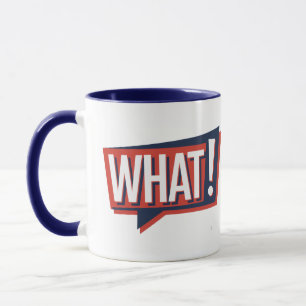 WHAT! MUG