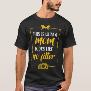 What Mum Looks Like No Filter Mother Photography M T-Shirt