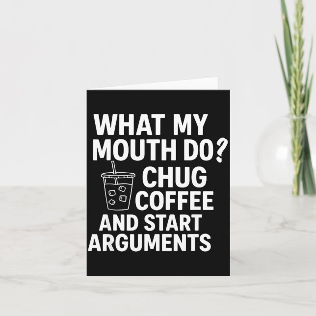 What My Mouth Do Chug And Start Arguments  Card (Front)