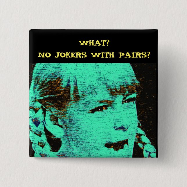 WHAT? NO JOKERS WITH PAIRS? 15 CM SQUARE BADGE (Front)