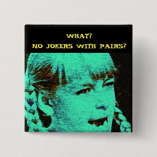 WHAT? NO JOKERS WITH PAIRS? 15 CM SQUARE BADGE