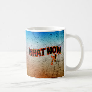 What Now ?! Coffee Mug