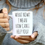 What now? Funny Receptionist / Office Accountant  Coffee Mug<br><div class="desc">This Coffee Mug Features a funny text design What now? I mean how can i help you? Best funny mug for Accountant or Receptionist.</div>