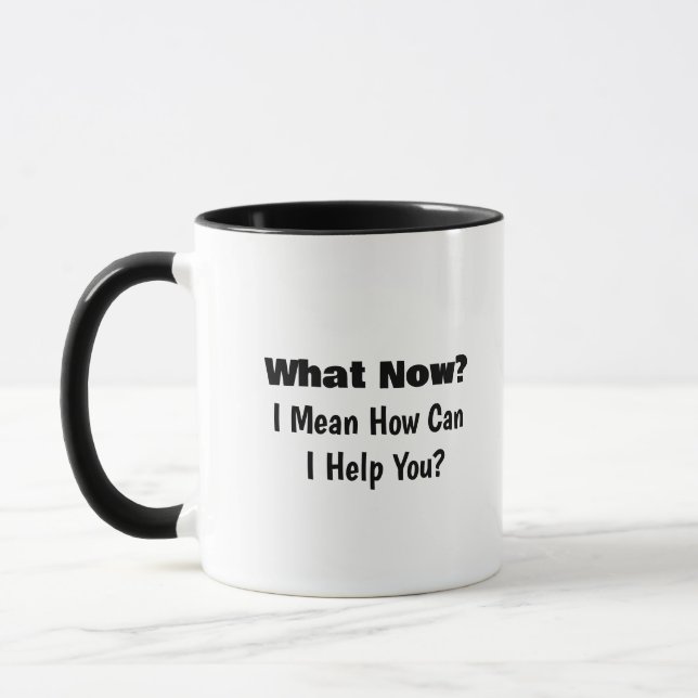What Now? I Mean How Can I Help You?  Mug (Left)