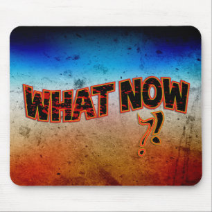 What Now ?! Mouse Pad