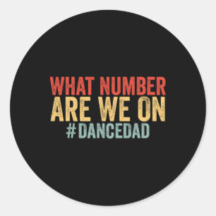 What Number Are We On Funny Dance Dad Fathers Day Classic Round Sticker