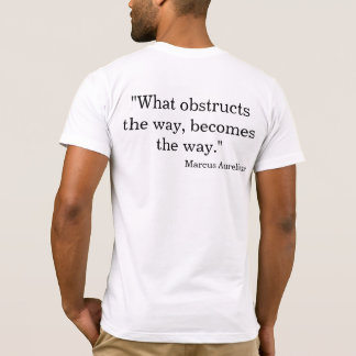 What Obstructs the Way, Becomes the Way T-Shirt