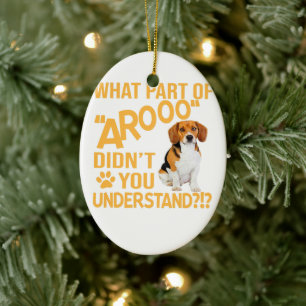 What Part Didnt You Understand - Beagle Dog Lover Ceramic Ornament