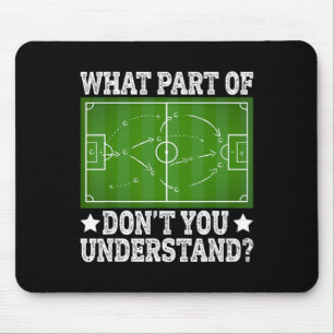 What Part Don’t You Understand Soccer Play Field D Mouse Pad