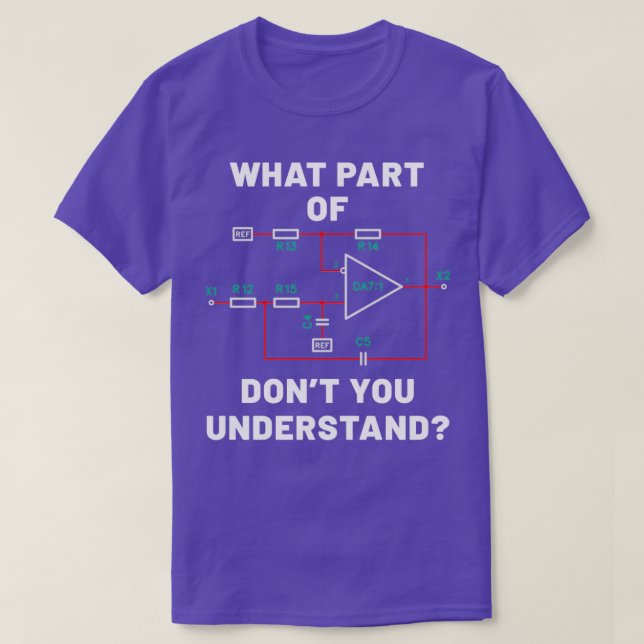 What part dont you understand Electric circuit des T-Shirt (Design Front)
