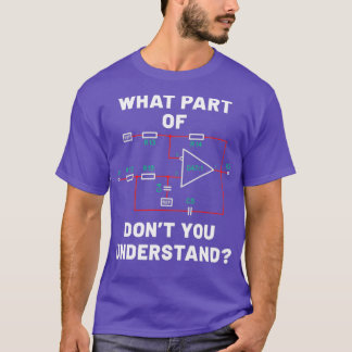 What part dont you understand Electric circuit des T-Shirt
